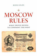 Moscow rules : what drives Russia to confront the west /