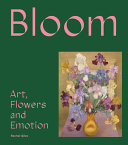 Bloom : art, flowers and emotion /