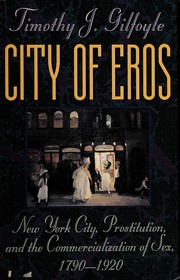 City of Eros : New York City, prostitution, and the              commercialization of sex, 1790-1920 /