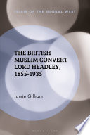 The British Muslim convert Lord Headley, 1855-1935 /
