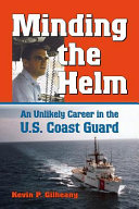 Minding the helm : an unlikely career in the U.S. Coast Guard /
