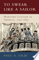 To swear like a sailor : maritime culture in America, 1750-1850 /