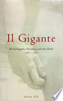 Il gigante : Michelangelo, Florence, and the David, 1492-1504 /