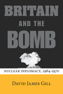 Britain and the bomb : nuclear diplomacy, 1964-1970 /