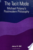 The tacit mode : Michael Polanyi's postmodern philosophy /