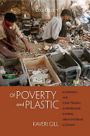 Of poverty and plastic : scavenging and scrap trading entrepreneurs in India's urban informal economy /