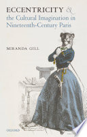 Eccentricity and the cultural imagination in nineteenth-century Paris /