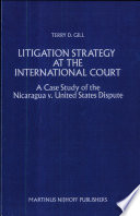 Litigation strategy at the International Court : a case study of the Nicaragua v. United States dispute /