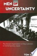 Men of uncertainty : the social organization of day laborers in contemporary Japan /