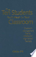 The ten students you'll meet in your classroom : classroom management tips for middle and high school teachers /