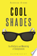 Cool shades : the history and meaning of sunglasses /