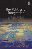 The politics of integration : law, race and literature in post-war Britain and France /