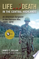 Life and death in the Central Highlands : an American sergeant in the Vietnam War, 1968-1970 /