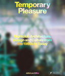 Temporary pleasure : nightclub architecture, design and culture from the 1960s to today /