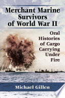 Merchant marine survivors of World War II : oral histories of cargo carrying under fire /