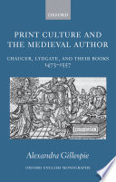 Print culture and the medieval author : Chaucer, Lydgate, and their books, 1473-1557 /