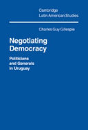 Negotiating democracy : politicians and generals in Uruguay /