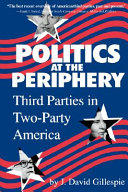 Politics at the periphery : third parties in two-party America /