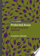 Protected Areas : A Legal Geography Approach /