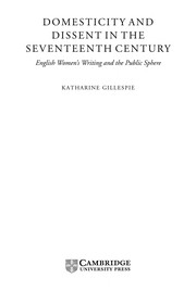 Domesticity and dissent in the seventeenth century : English women writers and the public sphere /