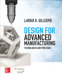 Design for Advanced Manufacturing : Technologies, and Processes /