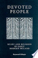 Devoted people : belief and religion in early modern Ireland /