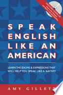 Speak English like an American : you already speak English-- now speak it even better! /
