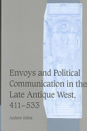 Envoys and political communication in the late antique West, 411-533 /