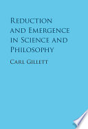 Reduction and emergence in science and philosophy /