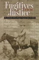 Fugitives from justice : the notebook of Texas Ranger Sergeant James B. Gillett /