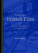 Forgotten British film : value and the ephemeral in postwar cinema /