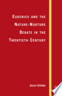 Eugenics and the Nature-Nurture Debate in the Twentieth Century /
