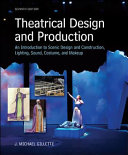 Theatrical design and production : an introduction to scene design and construction, lighting, sound, costume, and makeup /