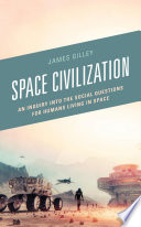 Space civilization : an inquiry into the social questions for humans living in space /