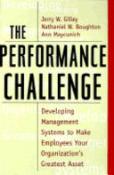 The performance challenge : developing management systems to make employees your organization's greatest asset /