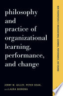 Philosophy and practice of organizational learning, performance, and change /