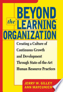Beyond the learning organization : creating a culture of continuous growth and development through state-of-the-art human resource practices /