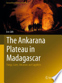 The Ankarana Plateau in Madagascar : Tsingy, Caves, Volcanoes and Sapphires /