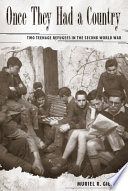 Once they had a country : two teenage refugees in the Second World War /
