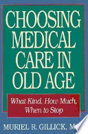 Choosing medical care in old age : what kind, how much, when to stop /