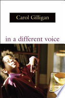 In a different voice : psychological theory and women's development /