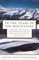 In the years of the mountains : exploring the world's high ranges in search of their culture, geology, and ecology /