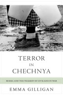Terror in Chechnya : Russia and the tragedy of civilians in war /