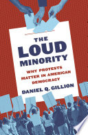 The loud minority : why protests matter in American democracy /