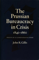 The Prussian bureaucracy in crisis, 1840-1860 ; origins of an administrative ethos /