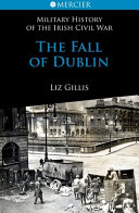 The fall of Dublin : 28 June to 5 July 1922 /