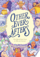 Other ever afters : new queer fairy tales /