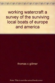 Working watercraft ; a survey of the surviving local boats of America and Europe /