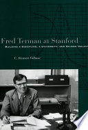 Fred Terman at Stanford : building a discipline, a university, and Silicon Valley /