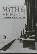 Myth and metropolis : Walter Benjamin and the city /